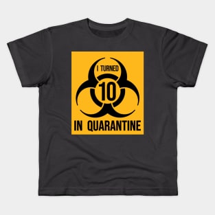 I turned 10 in Quarantine - Biohazard Edition Kids T-Shirt